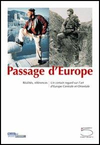 Passage d'Europe. Réalités, références. Un certain regard sur l'art d'Europe centrale et orientale. Ediz. illustrata - Lóránd Hegyi - copertina
