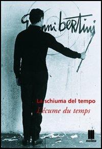 La schiuma del tempo-L'écume du temps. Catalogo della mostra (Milano, 14 maggio-25 giugno 2004) - Gianni Bertini - copertina