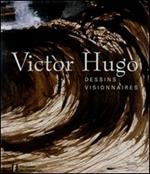 Victor Hugo. Dessins visionnaires. Catalogo della mostra (Losanna, 1 febbraio-18 maggio 2008). Ediz. illustrata