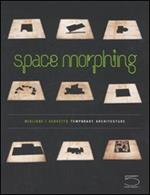 Space morphing. Temporary architecture. Ediz. italiana e inglese