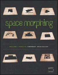 Space morphing. Temporary architecture. Ediz. italiana e inglese - Ico Migliore,Mara Servetto - copertina