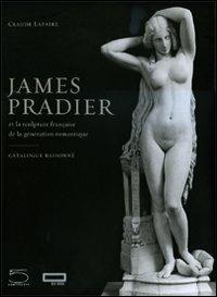 James Pradier (1790-1852). Et la sculpture francaise de la génération romantique. Ediz. illustrata - Claude Lapaire - copertina