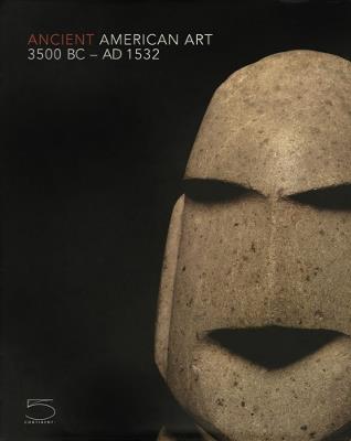 Ancient American Art. 3500 BC-AD 1532. Masterworks of the Pre-Columbian Era - copertina