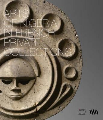 Arts of Nigeria in french private collections. Ediz. illustrata - Toyin Falola,Hélèn Joubert,Alain Lebas - copertina