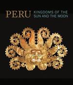 Perù. Kingdoms of the sun and the moon. Ediz. a colori