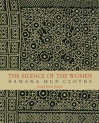 The silence of the women. Bamana mud cloths. Ediz. illustrata - Sarah C. Brett Smith - copertina