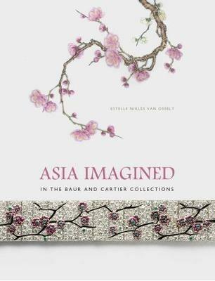 Asia imagined. In the Baur and Cartier Collections - Estelle Niklès van Osselt - copertina