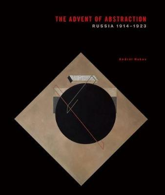 The advent of abstraction. Russia, 1914-1923. Ediz. a colori - Andrei Nakov - copertina