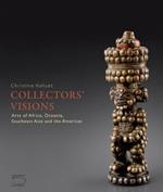 Collectors' visions. Art of Africa, Oceania, Southeast Asia and the Americas. Ediz. illustrata