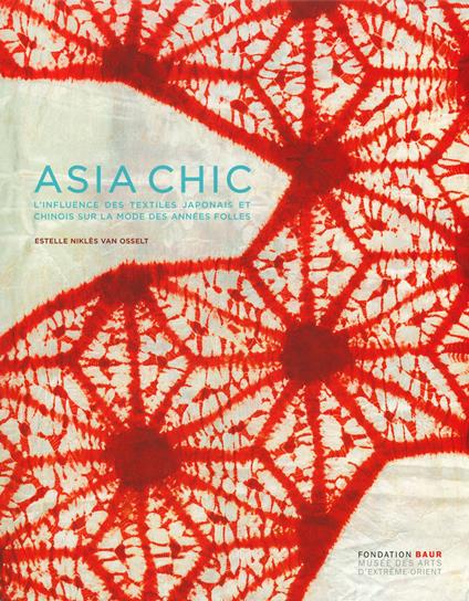Asia chic. L'influence des textiles japonais et chinois sur la mode des années folles. Ediz. illustrata - Estelle Niklès van Osselt - copertina