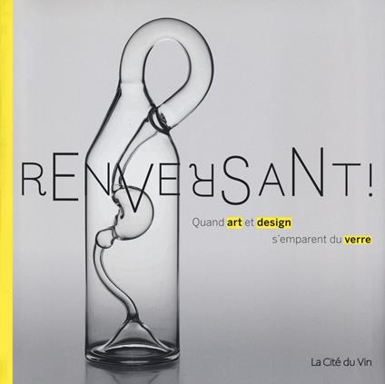 Renversant! Quand art et design s'emparent du verre. Ediz. a colori - copertina