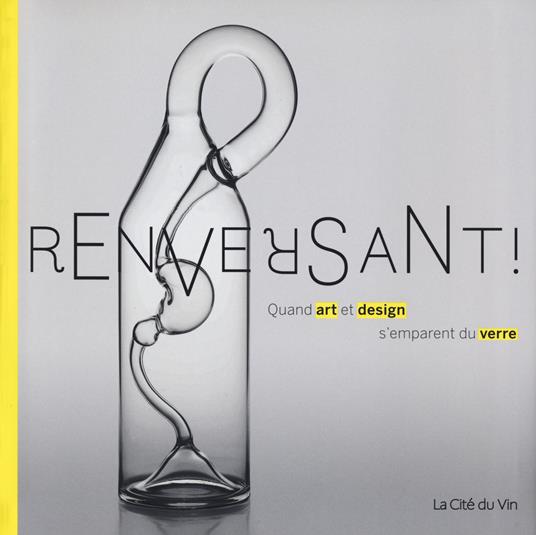 Renversant! Quand art et design s'emparent du verre. Ediz. a colori - copertina
