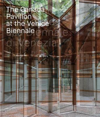 The Canada pavilion at the Venice biennale. Ediz. a colori - copertina