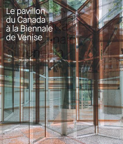 Le pavillon du Canada a la Biennale de Venise. Ediz. a colori - copertina