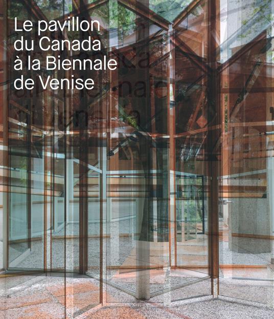 Le pavillon du Canada a la Biennale de Venise. Ediz. a colori - copertina