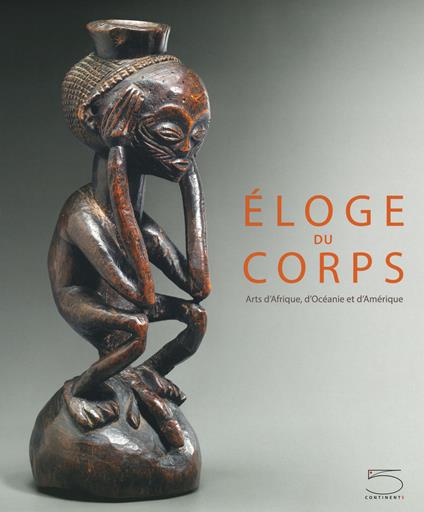 Éloge du corps. Arts d'Afrique, d'Océanie et d'Amérique. Ediz. a colori - Charles-Wesley Hourdé,Jean-Pierre Weill - copertina