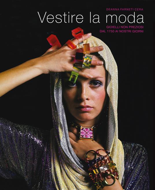Vestire la moda. Gioielli non preziosi dal 1750 ai nostri giorni. Ediz. a colori - Deanna Farneti Cera - copertina