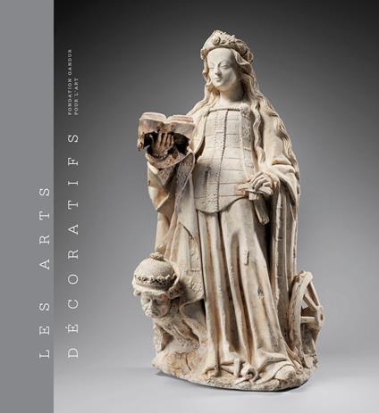 Les arts decoratifs. Ediz. a colori. Vol. 1: Sculptures, emaux, majoliques et tapisseries - copertina