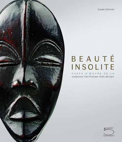 Beaute insolite. Chefs-d'œuvre de la collection Ceil Pulitzer d'art africain. Ediz. a colori - Susan Kloman - copertina