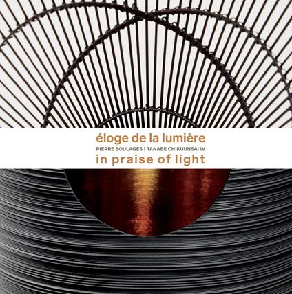 Eloge de la Lumière. Pierre Soulages, Tanabe Chikuunsai. Ediz. inglese e francese - copertina