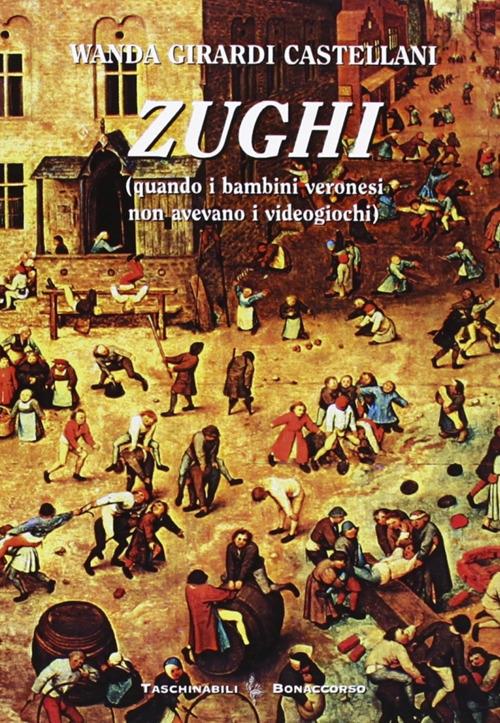 Zughi. Quando i bambini veronesi non avevavo i viedogiochi in dialetto veronese - Wanda Girardi Castellani - copertina