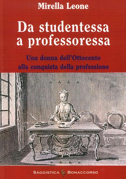 Da studentessa a professoressa. Una donna dell'Ottocento alla conquista della professione - Mirella Leone - copertina