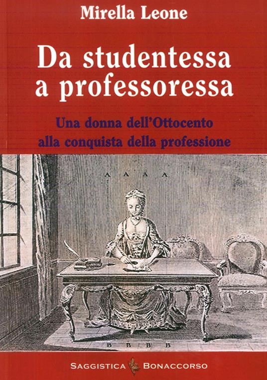 Da studentessa a professoressa. Una donna dell'Ottocento alla conquista della professione - Mirella Leone - copertina