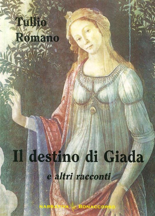 Il destino di Giada e altri racconti - Tullio Romano - copertina