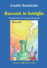 Racconti in bottiglia - Arnaldo Baschirotto - copertina