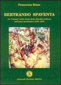 Bertrando Spaventa. Le «lezioni» sulla storia della filosofia italiana nell'anno accademico 1861-1862 - Francesca Rizzo - copertina