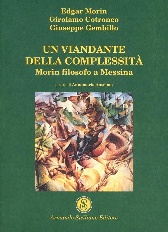Un viandante della complessità. Morin filosofo a Messina - Edgar Morin,Girolamo Cotroneo,Giuseppe Gembillo - copertina