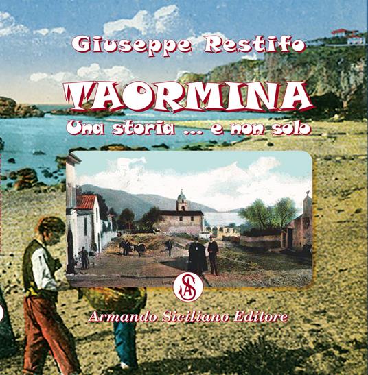 Taormina: una storia ... e non solo - Giuseppe Restifo - copertina