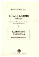 Rifare l'uomo. Antologia. Vol. 3: La mia siepe è la Sicilia. Salvatore Quasimodo.