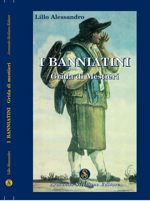 I banniatini. Grida di mestieri - Lillo Alessandro - copertina