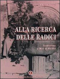 Alla ricerca delle radici. Tradizione e miti di Sicilia - Enzo Romano - copertina