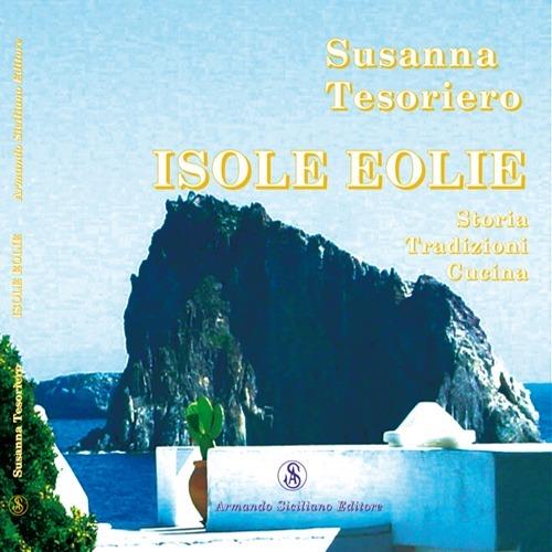 Isole Eolie. Storia, tradizioni, cucina - Susanna Tesoriero - copertina