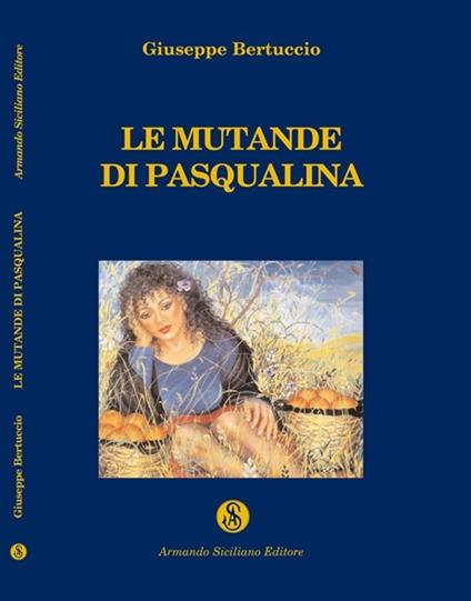 Le mutande di Pasqualina ed altre storie siciliane - Giuseppe Bertuccio - copertina