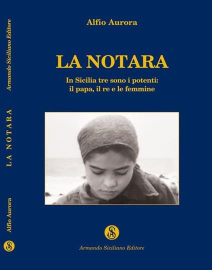 La notara. In Sicilia tre sono i potenti: il papa, il re e le femmine - Alfio Aurora - copertina