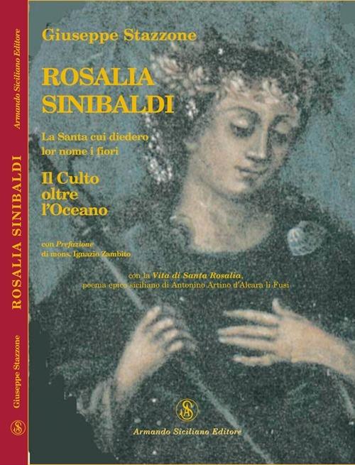 Rosalia Sinibaldi. La santa cui diedero lor nome i fiori. Il culto oltre l'oceano - Giuseppe Stazzone - copertina