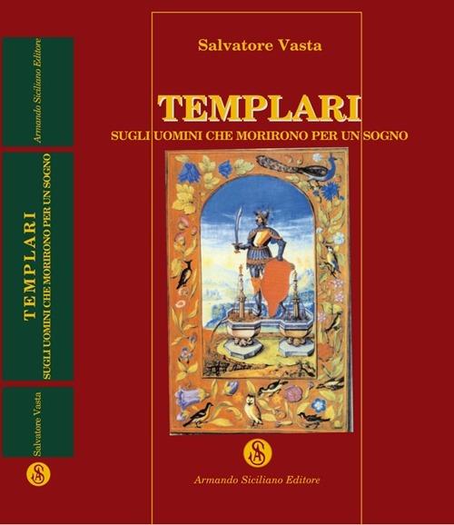 Templari. Sugli uomini che morirono per un sogno - Salvatore Vasta - copertina