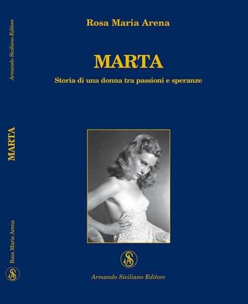 Marta. Storia di una donna tra passioni e speranze - M. Rosa Arena - copertina