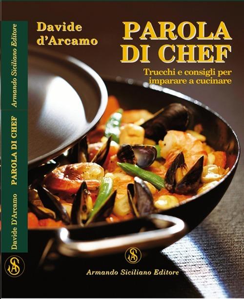 Parola di chef. Trucchi e consigli per imparare a cucinare - Davide D'Arcamo - copertina