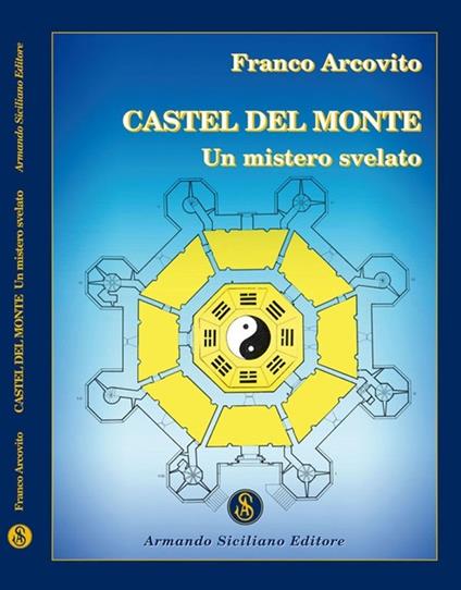 Castel del Monte. Un mistero svelato - Franco Arcovito - copertina