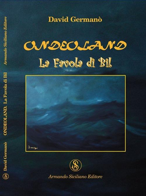 Ondeoland. La favola di Bil - Davide Germanò - copertina