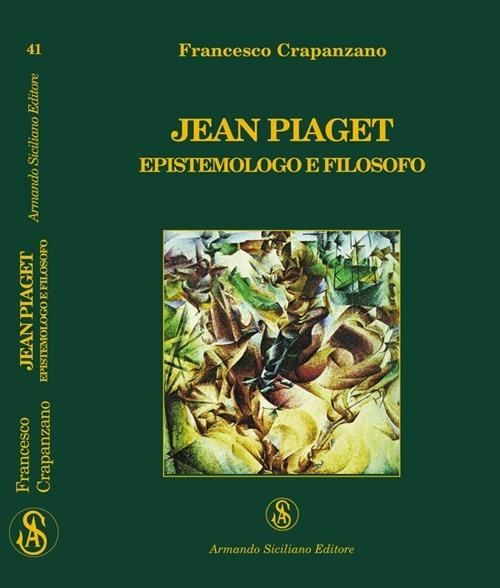 Jean Piaget. Epistemologo e filosofo - Francesco Crapanzano - copertina