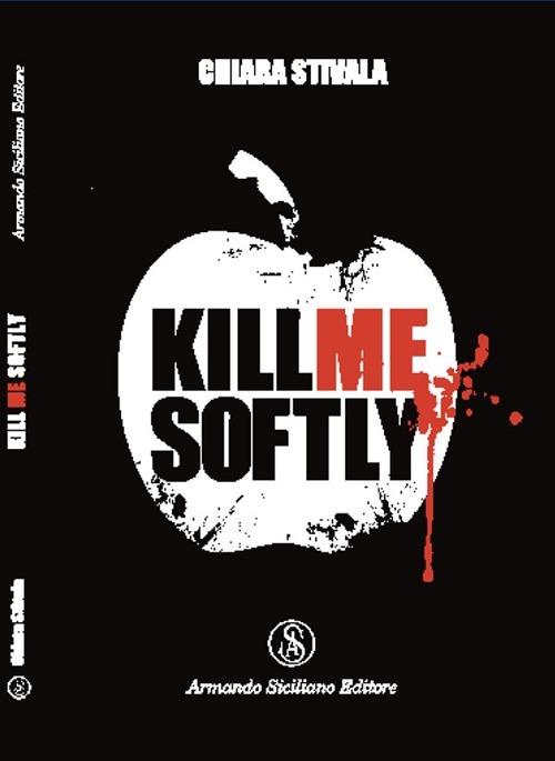 Kill me softly - Chiara Stivala - copertina
