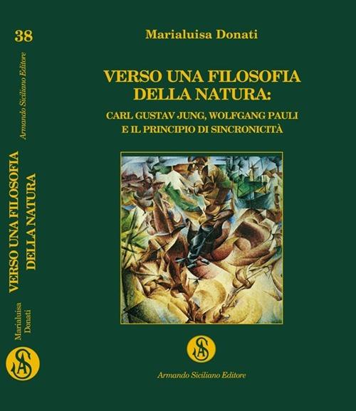 Verso una filosofia della natura. Carl Gustav Jung, Wolfgang Pauli e il principio della sincronicità - Marialuisa Donati - copertina