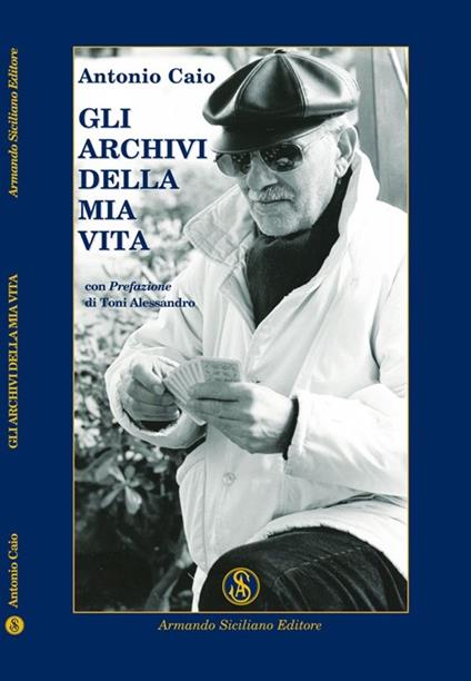 Gli archivi della mia vita - Antonino Caio - copertina