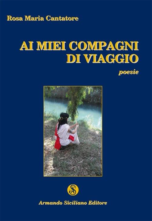 Ai miei compagni di viaggio - Rosa M. Cantatore - copertina