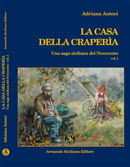 La casa della craperìa. Una saga siciliana del Novecento. Vol. 1 - Adriana Antoci - copertina